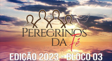 Peregrinos da Fé 2023 - Bloco 03